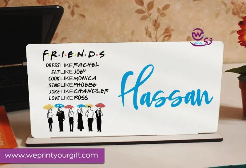 Desk Wooden Sign- Friends series - WE PRINT