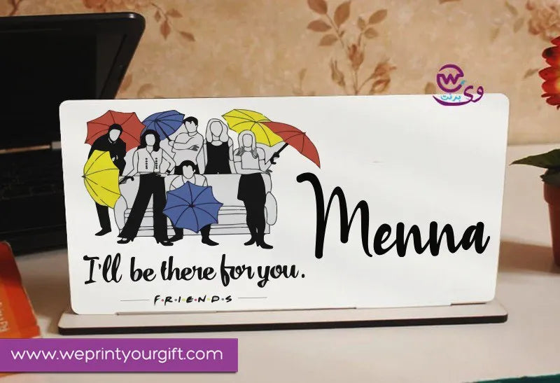 Desk Wooden Sign- Friends series - WE PRINT